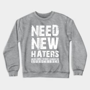 NEED NEW HATERS THE OLD ONES BECOME SUBSCRIBER Crewneck Sweatshirt